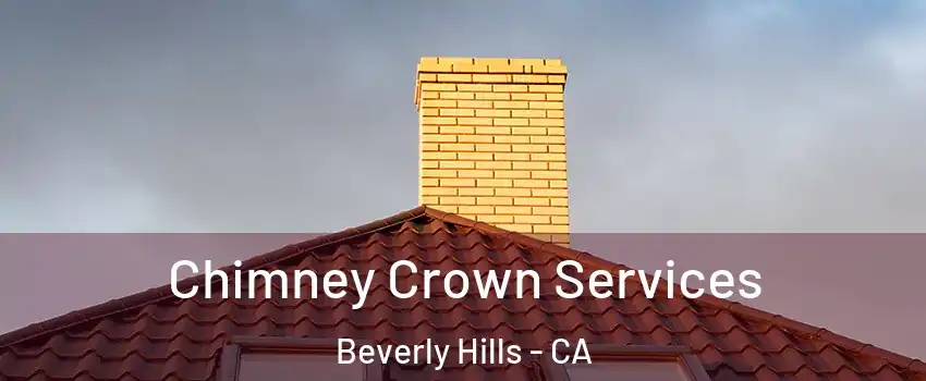 Chimney Crown Services Beverly Hills - CA
