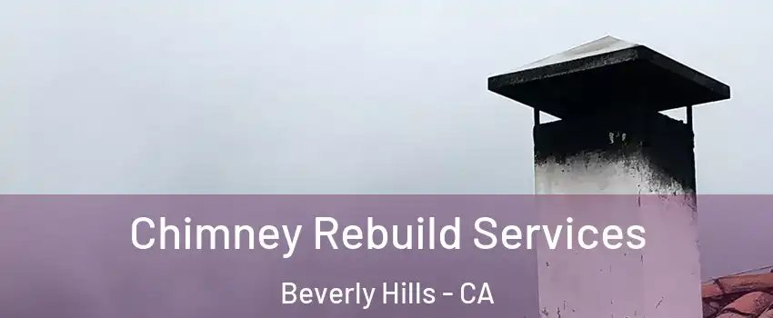  Chimney Rebuild Services Beverly Hills - CA