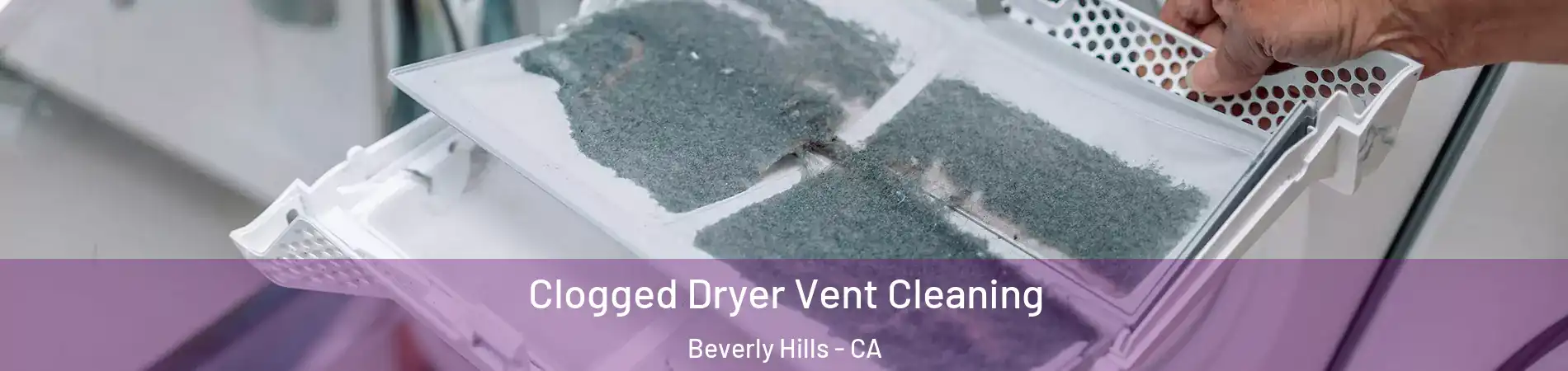  Clogged Dryer Vent Cleaning Beverly Hills - CA