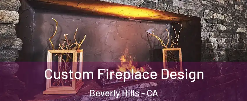  Custom Fireplace Design Beverly Hills - CA