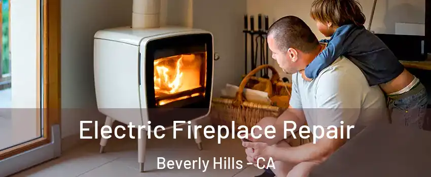  Electric Fireplace Repair Beverly Hills - CA