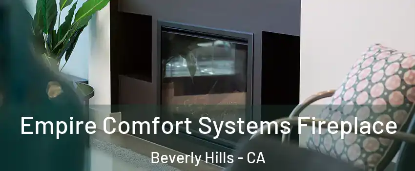  Empire Comfort Systems Fireplace Beverly Hills - CA