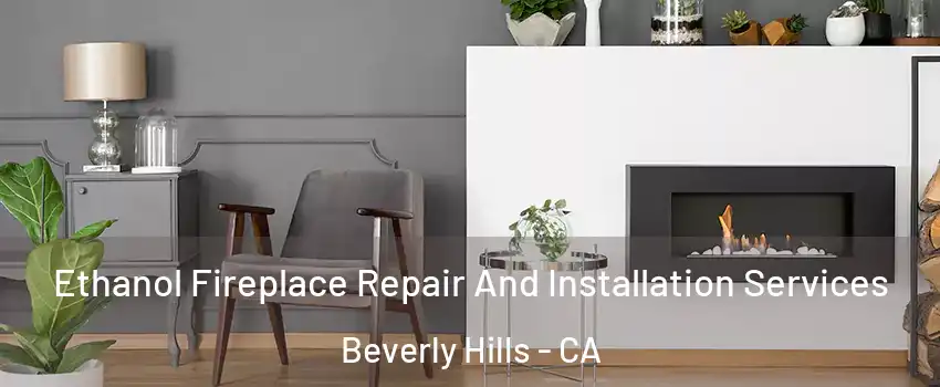  Ethanol Fireplace Repair And Installation Services Beverly Hills - CA