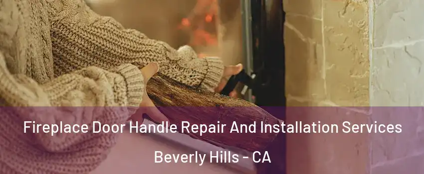  Fireplace Door Handle Repair And Installation Services Beverly Hills - CA