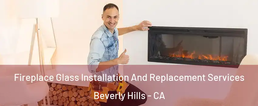  Fireplace Glass Installation And Replacement Services Beverly Hills - CA
