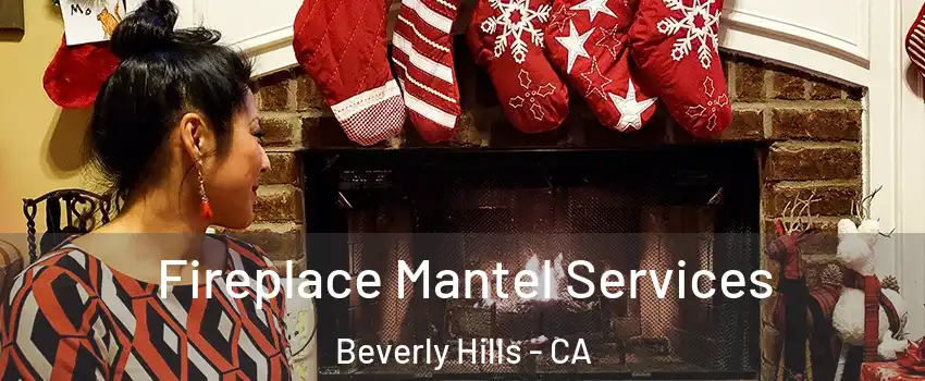  Fireplace Mantel Services Beverly Hills - CA