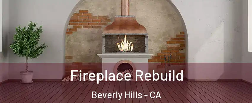  Fireplace Rebuild Beverly Hills - CA