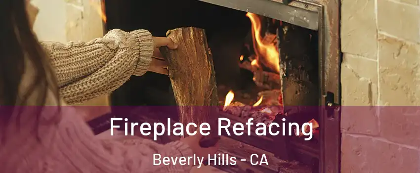  Fireplace Refacing Beverly Hills - CA