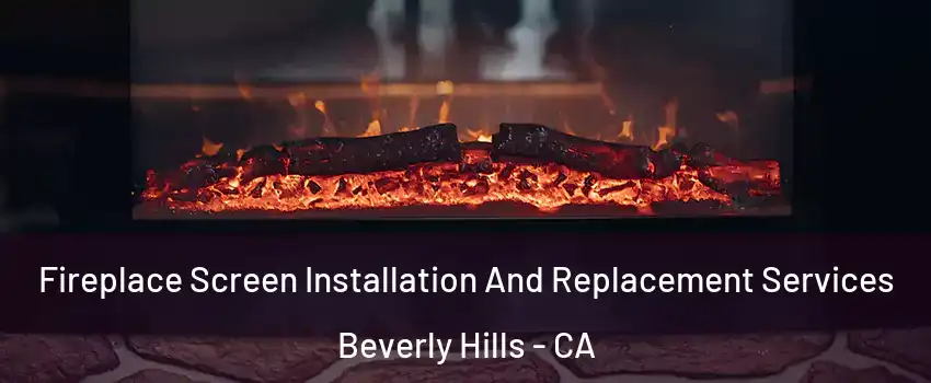  Fireplace Screen Installation And Replacement Services Beverly Hills - CA