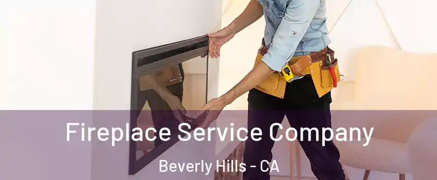 Fireplace Service Company Beverly Hills - CA