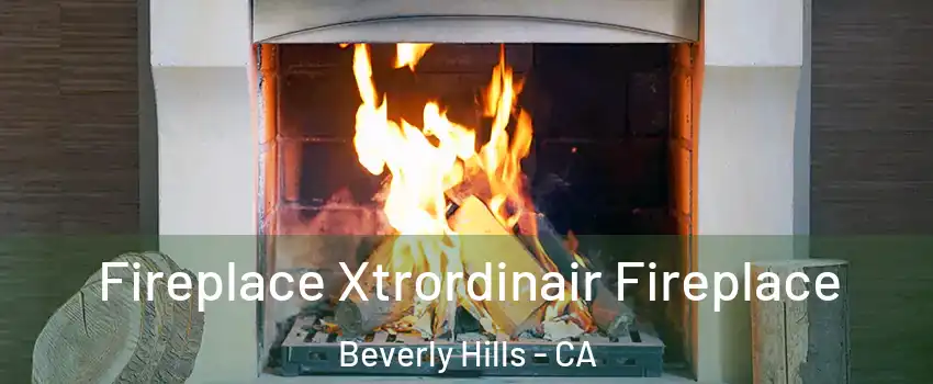  Fireplace Xtrordinair Fireplace Beverly Hills - CA