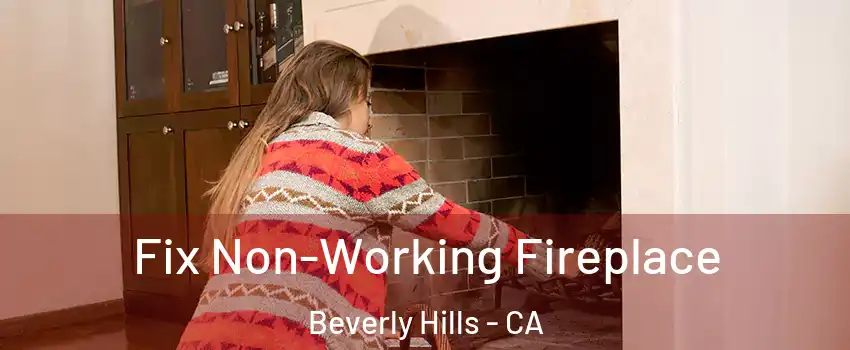  Fix Non-Working Fireplace Beverly Hills - CA