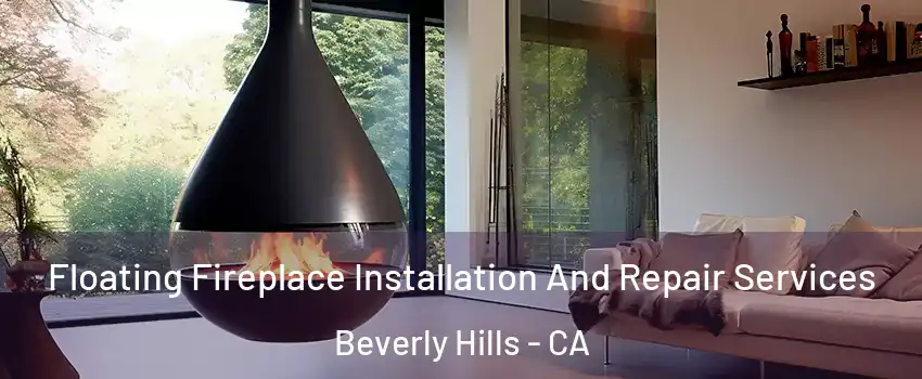 Floating Fireplace Installation And Repair Services Beverly Hills - CA