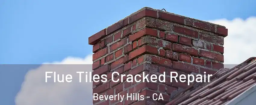  Flue Tiles Cracked Repair Beverly Hills - CA