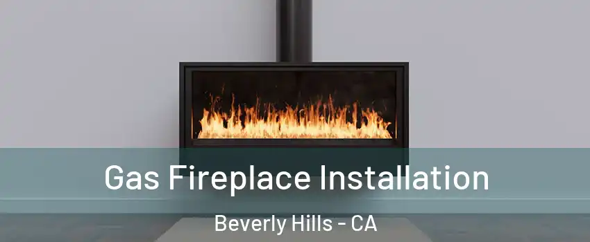  Gas Fireplace Installation Beverly Hills - CA