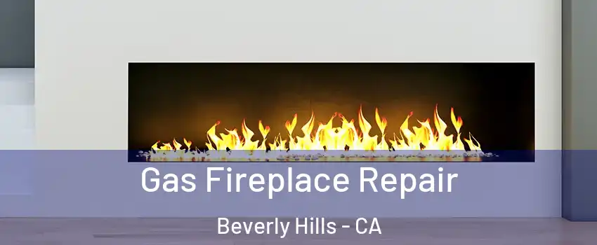 Gas Fireplace Repair Beverly Hills - CA