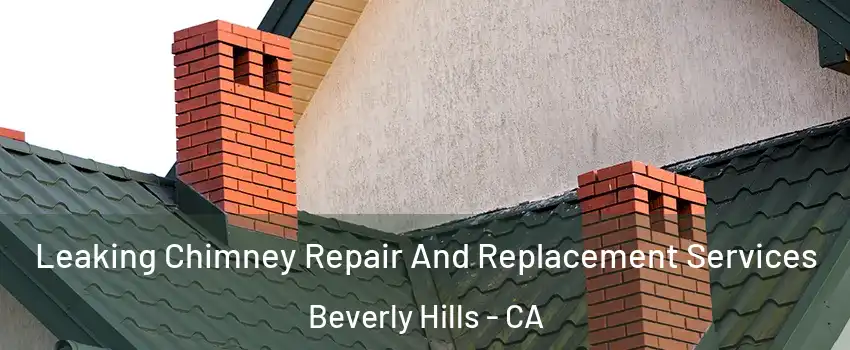 Leaking Chimney Repair And Replacement Services Beverly Hills - CA