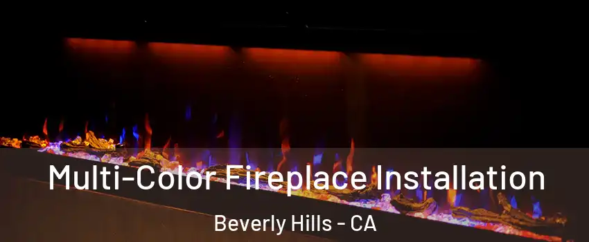  Multi-Color Fireplace Installation Beverly Hills - CA