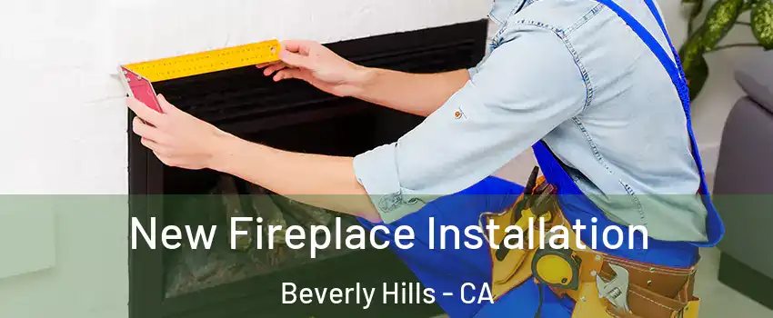  New Fireplace Installation Beverly Hills - CA