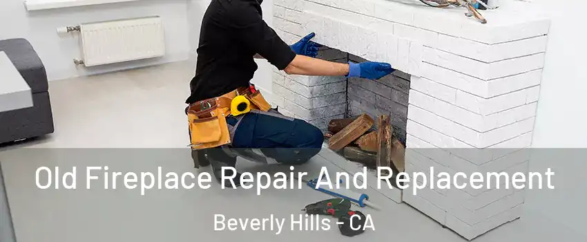  Old Fireplace Repair And Replacement Beverly Hills - CA