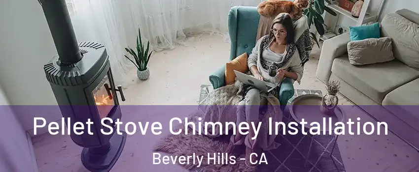  Pellet Stove Chimney Installation Beverly Hills - CA