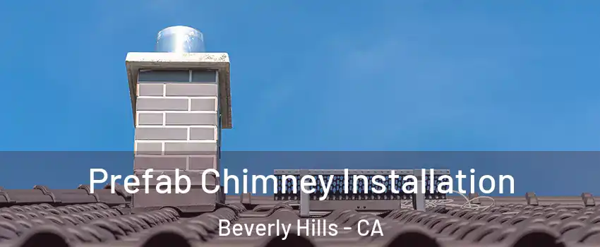  Prefab Chimney Installation Beverly Hills - CA