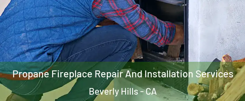  Propane Fireplace Repair And Installation Services Beverly Hills - CA