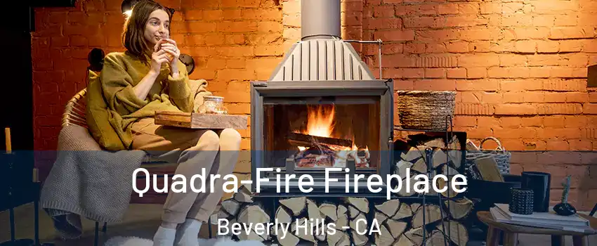  Quadra-Fire Fireplace Beverly Hills - CA