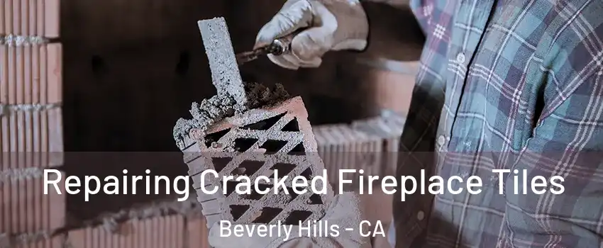  Repairing Cracked Fireplace Tiles Beverly Hills - CA