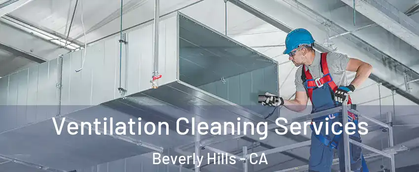  Ventilation Cleaning Services Beverly Hills - CA