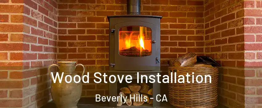  Wood Stove Installation Beverly Hills - CA